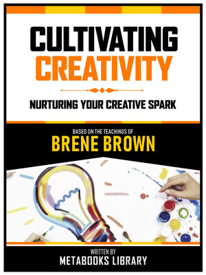 cover image of Cultivating Creativity--Based On the Teachings of Brene Brown